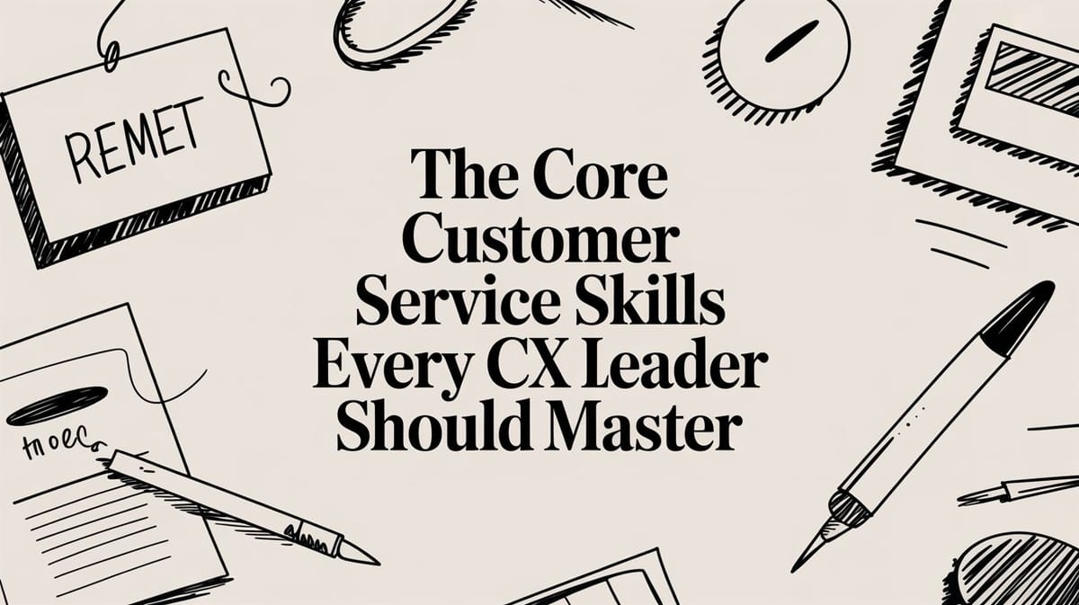 The Core Customer Service Skills Every CX Leader Should Master